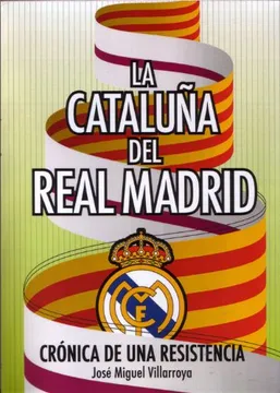 La Cataluña del Real Madrid – Crónica de una Resistencia